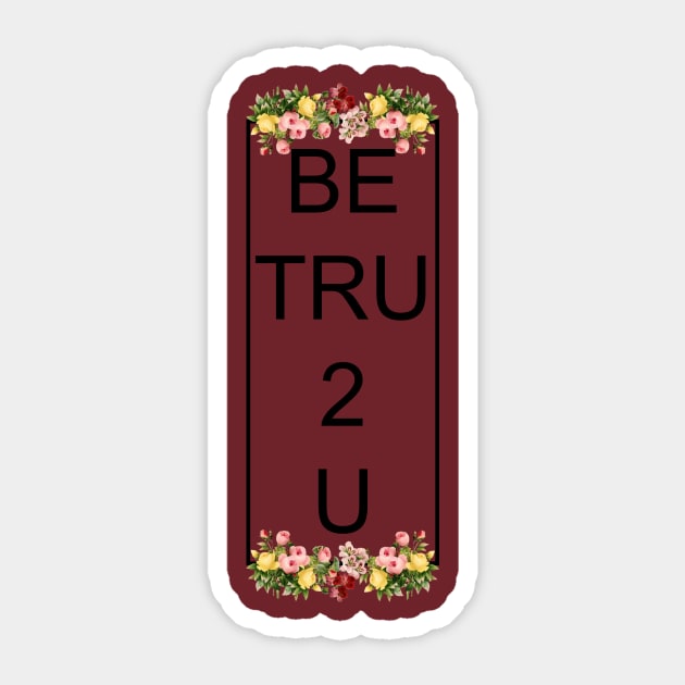 Be Tru 2 U Sticker by TaylorDavidDesigns